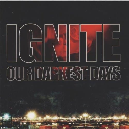 Ignite, Our Darkest Days