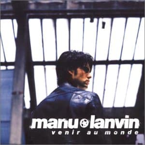 Manu Lanvin, Venir au Monde
