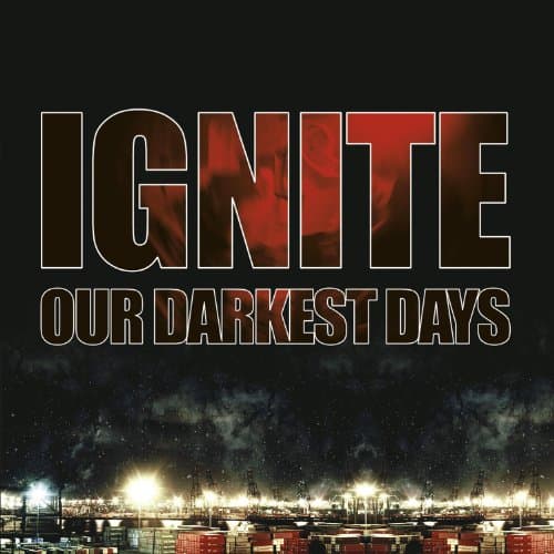 Ignite, Our Darkest Days (Limited Mftm 2013 Edition)