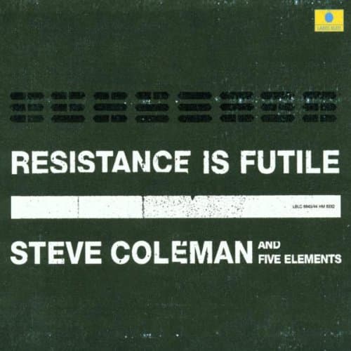 Steve Coleman, Resistance Is Futile
