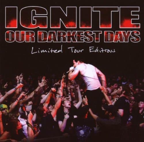 Ignite, Our Darkest Days-Ltd.Tour ed.