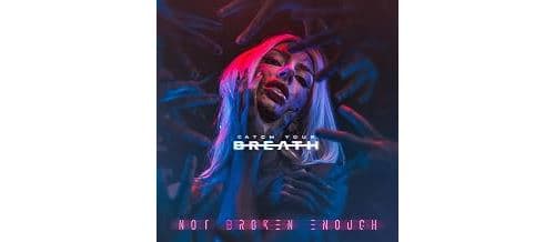 Catch Your Breath, Not Broken Enough