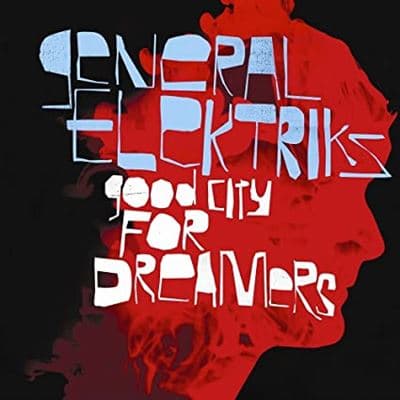 General Elektriks, Good City For Dreamers