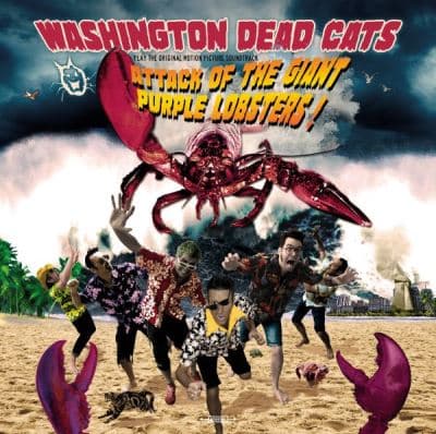 Washington Dead Cats, Attack Of The Giant Purple Lobsters!