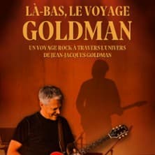 Affiche, Là Bas - Le Voyage Goldman - L'Hommage Vivant à Goldman